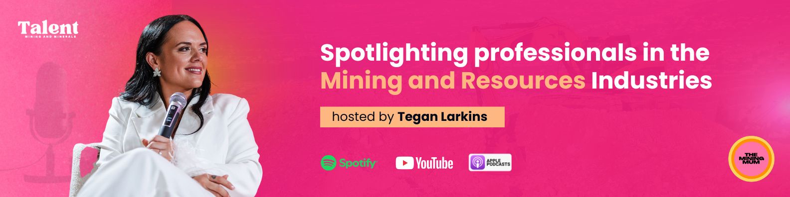 The Mining Mum Podcast — spotlighting professionals in the Mining and Resources Industries, hosted by Tegan Larkins